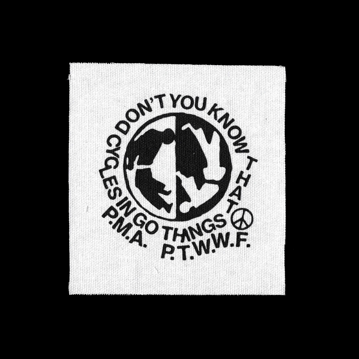 White canvas patch with black print that reads "Don't you know that things go in cycles. P.M.A. P.T.W.W.F."