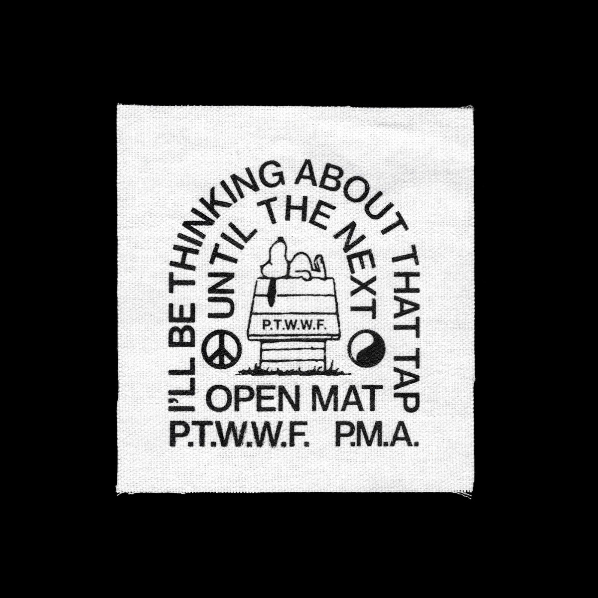 White canvas patch. Cartoon dog on doghouse. Text reads "I'll be thinking about that tap until the next open mat. P.T.W.W.F. P.M.A."