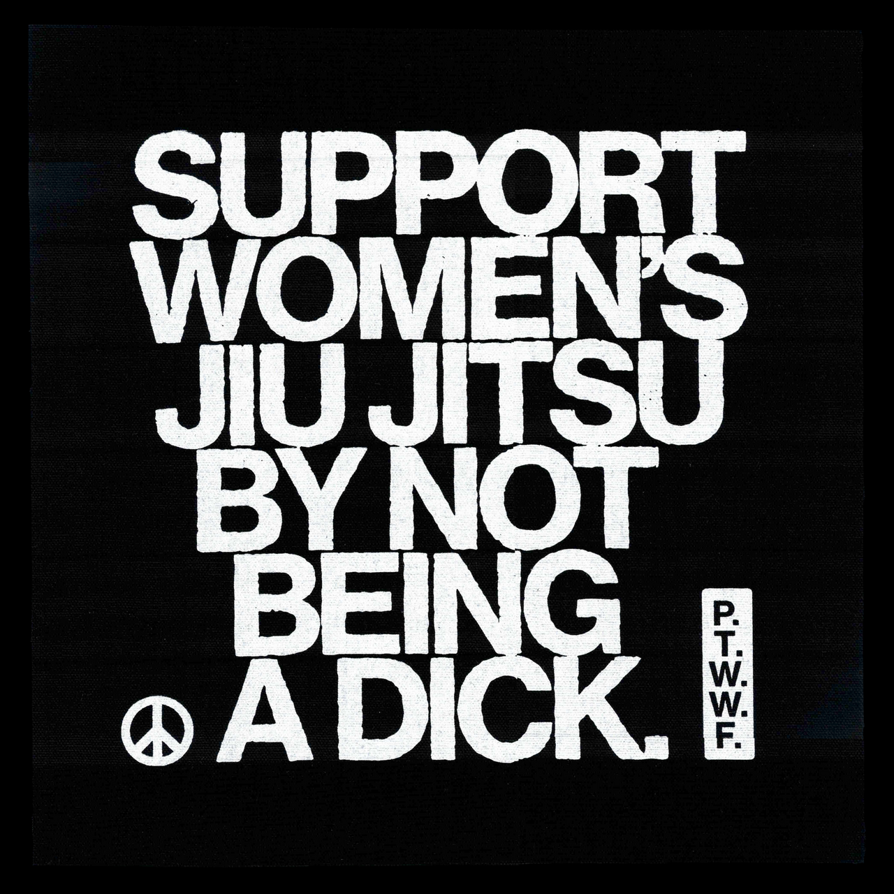 Powertrip Worldwide | Cloth Back Patch “Support” | Reads "Support Women's Jiu Jitsu by not being a dick."
